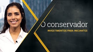 Investimentos para iniciantes: o conservador
