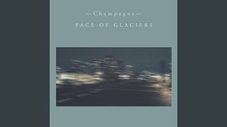Watch Pace Of Glaciers Champagne video