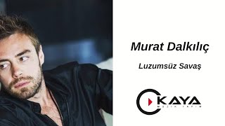 Murat Dalkılıç - Lüzumsuz Savaş