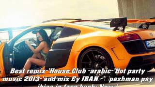 Best remix 'House Club arabic 'Hot party music 2013 'and mix Ey IRAN 'pezhman psy ibiza in face bo Best remix 'House Club arabic 'Hot party music 2013 'and mix Ey IRAN 'pezhman psy ibiza in face bo