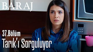 Nehir, Tarık'ı sorguluyor - Baraj 37. Bölüm