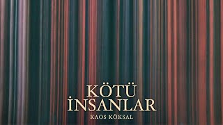 Kaos Köksal - Kötü İnsanlar