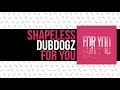 Dubdogz, Shapeless -  For You (Club Mix) [FREE DOWNLOAD]