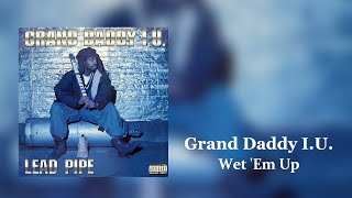 Watch Grand Daddy Iu Wet em Up video