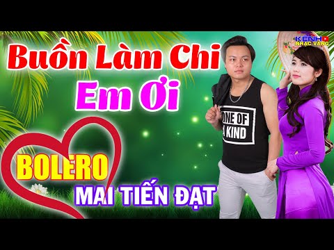 Mai Tiến Đạt, LK Cha Cha Cha Bolero 2021, Phối Mới Cực Chuẩn - LK Buồn Làm Chi Em Ơi, Cực Kỳ Hay
