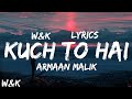 Armaan Malik - Kuch Toh Hai (Lyrics) w&k