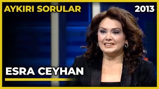 Aykırı Sorular Esra Ceyhan - 06.04.2013