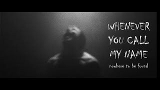 Nowhere To Be Found - Whenever You Call My Name