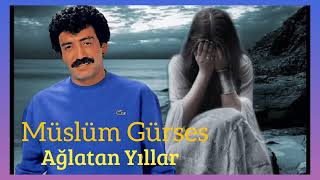 Müslüm Gürses - Ağlatan Yıllar