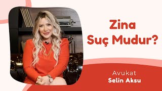 Zina Suç Mudur? - Avukat Selin Aksu