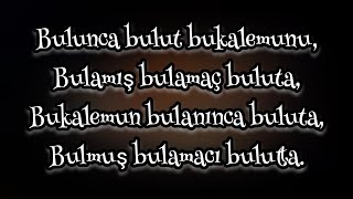 Bulunca Bulut Bukalemunu,Bulamış Bulamaç Buluta,Bukalemun Bulanınca Buluta,Bulmuş Bulamacı Bulutta.