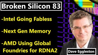 Intel going Fabless, Global Foundries for RDNA2, Next Gen Memory | Dave Eggleston |Broken Silicon 83