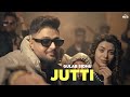 JUTTI - Gulab Sidhu (OFFICIAL VIDEO) Desi Crew | Latest Punjabi Songs 2023