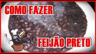 Como Fazer Feijão Preto Por Beleza Na Cozinha