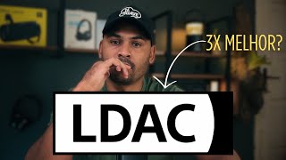 Ldac É Marketing Ou Realmente Soa Melhor Que Aac E Sbc?