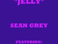 "JELLY"- SEAN GREY