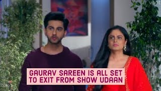 Gaurav Sareen Is All Set To Exit From Show Udaan