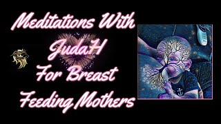 Meditations with JudaH for Breast Feeding Mothers