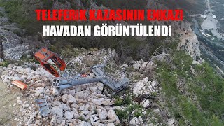 ANTALYA’DAKİ TELEFERİK KAZASININ ARDINDAN OLUŞAN ENKAZ HAVADAN GÖRÜNTÜLENDİ!