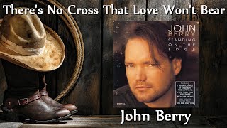 Watch John Berry Theres No Cross That Love Wont Bear video