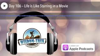 Day 106 Life Is Like Starring In A Movie