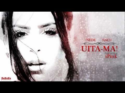 Nacu & Nede-Uită-mă ! ft. iPink (ZET Production)