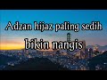 Adzan HIJAZ paling sedih bikin nangis || suara adzan paling merdu di dunia malaysia indonesia