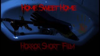 Home Sweet Home - Horror Short Film