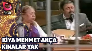 Kiya Mehmet Akça | Kınalar Yak | Flash Tv