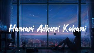 Hamari Adhuri Kahani [LYRICS]  Song Arijit-singh Jeet Gannguli