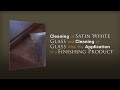 Cleaning of Satin White Glass and Cleaning of Glass After The Application of a Finishing Product