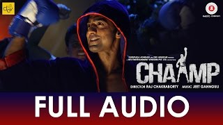 Tu Hi Hai Chaamp - Full Audio | Chaamp | Dev & Rukmini | Raj Chakraborty | Jeet Gannguli Tu Hi Hai Chaamp - Full Audio | Chaamp | Dev & Rukmini | Raj Chakraborty | Jeet Gannguli