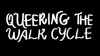 Queering The Walk Cycle