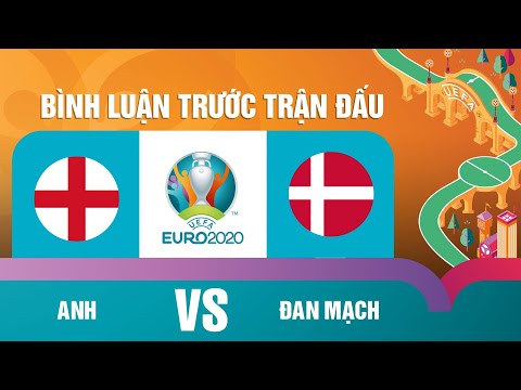 ANH VS ĐAN MẠCH | BÁN KẾT | BÌNH LUẬN TRƯỚC TRẬN ĐẤU | EURO 2020