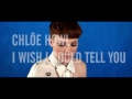 Chlöe Howl - I Wish I Could Tell You