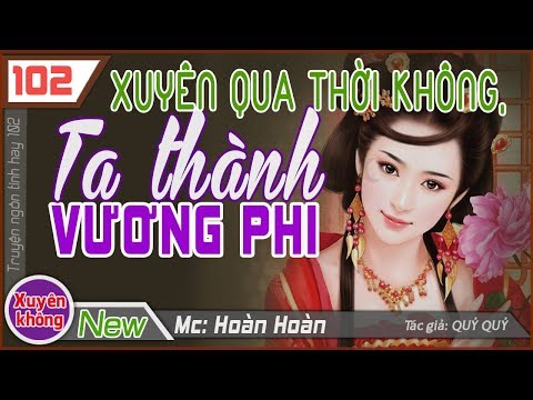 Xuyên Qua Ta Thành Vương Phi ♥ Truyện ngôn tình mới bao người mong chờ