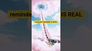 Remember, Heaven Is Real Repent