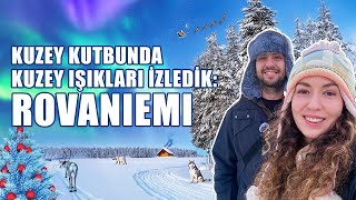 Kuzey Işıklarını İzledik - Rovaniemide 4 Gün Lapland Gezisi