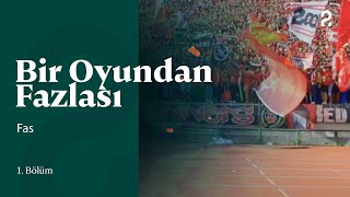 Fas Bir Oyundan Fazlası 1. Bölüm Trt2