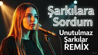 Şarkılara Sordum Remix En Güzel Duygusal Remix 2025