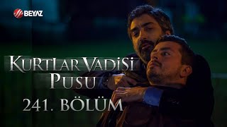 Kurtlar Vadisi Pusu 241. Bölüm Beyaz Tv Full Hd