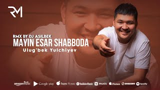 Ulugbek Yulchiyev - Mayin Esar Shabboda Rmx By Dj Asilbek Audio