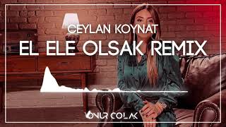 Ceylan Koynat - El Ele Olsak ( Onur Colak Remix )