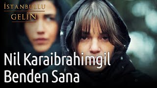 İstanbullu Gelin | Nil Karaibrahimgil - Benden Sana