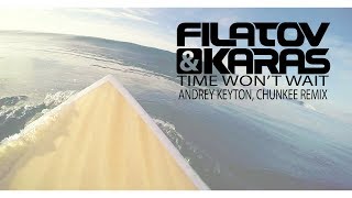 Filatov & Karas - Time Won'T Wait (Andrey Keyton, Chunkee Remix)