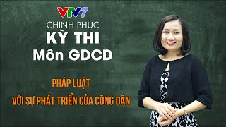 Pháp luật với sự phát triển của công dân | Chinh phục kỳ thi THPTQG môn Giáo dục công dân