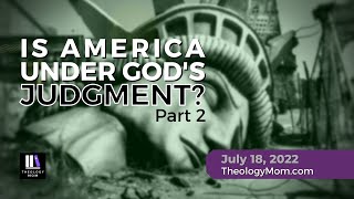 Is America Under God's Judgment? (Part 2)