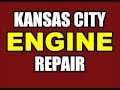 KANSAS CITY AUTO ENGINE REPAIR - #1 KC CAR MOTOR SHOP SERVICES