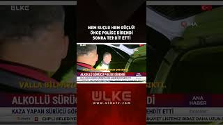 Hem Suçlu Hem Güçlü Önce Polise Direndi Sonra Tehdit Etti