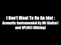 Mi and 4PLUS1 - Don't Want To Be An Idol - Official Acoustic Instrumental